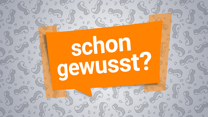 Schon gewusst?>