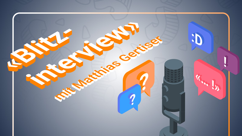 Blitzinterview mit Matthias Gertiser>